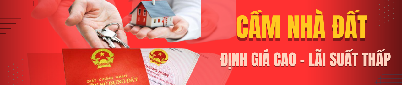 CẦM NHÀ ĐẤT – GIẢI PHÁP VAY VỐN NHANH, AN TOÀN, HỢP PHÁP